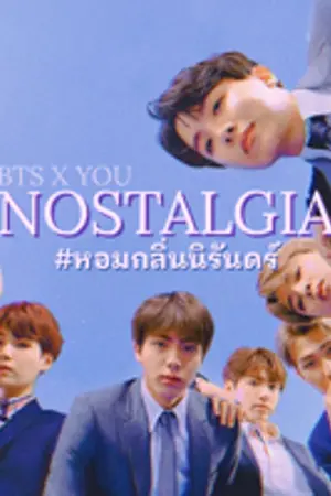 ปกนิยาย [ BTS x YOU ] NOSTALGIA #หอมกลิ่นนิรันดร์