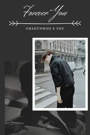 ปกนิยาย [ FOREVER YOU ] เธอตลอดไป | Cha Eunwoo X You