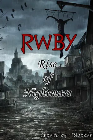 ปกนิยาย [FIC] RWBY : Rise of Nightmare [อยู่ในช่วงทดลองให้อ่าน]