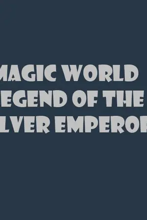 ปกนิยาย Magic World : Legend of the Silver Emperor