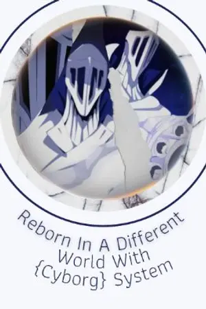 ปกนิยาย Reborn In A Different World With {Cyborg} System || เกิดใหม่ในโลกที่แตกต่าง พร้อมกับระบบ {ไซบอร์ก}