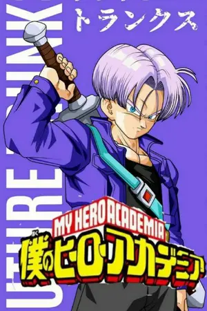 ปกนิยาย (Fic) Boku no hero academia/My hero academia X Dragon ball Trunks หลุดมิติมาโลกฮีโร่