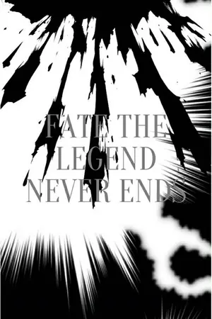 ปกนิยาย [Fic Fate]​:Fate the legend never ends (ตำนานไร้สิ้นสุด)