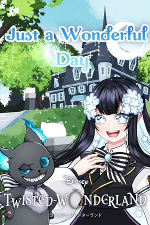ปกนิยาย 〚 TWISTED WONDERLAND┋OC 〛 Just a Wonderful Day✧˖°