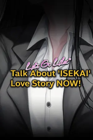 ปกนิยาย Let's Go Lilac, Talk About 'ISEKAI' Love Story Now!