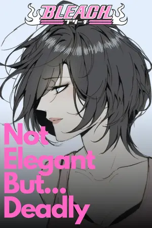 ปกนิยาย Bleach : Not Elegant But... Deadly