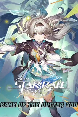 ปกนิยาย [Fic Honkai Star Rail] : Game of The Outer God เกมแห่งเอาต์เตอร์ก็อตในมิติรางดาว