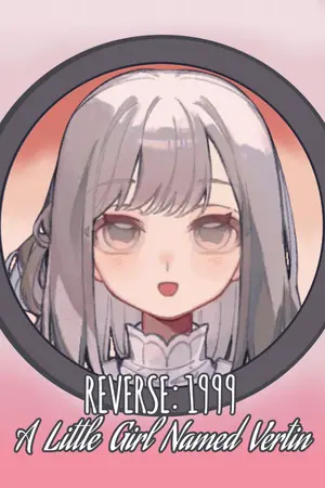 ปกนิยาย Reverse: 1999 — A Little Girl Named Vertin [FanFic]