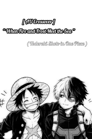 ปกนิยาย [ AU Crossover ] “When Fire and Frost Meet the Sea”🔥❄️🌊 (Todoroki Shoto in One Piece)
