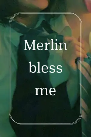 ปกนิยาย [AU FIC HP] Merlin bless me - Slytherin boys -