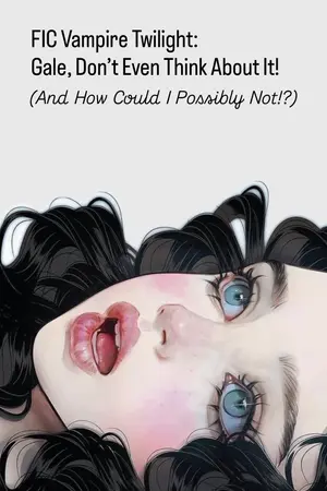ปกนิยาย FIC Vampire Twilight: เกล อย่าแม้แต่จะคิดเลย! (แล้วฉันห้ามไม่ให้คิดได้ที่ไหนเล่า!?)