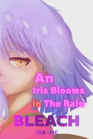ปกนิยาย Bleach: An Iris Blooms in The Rain | ดอกอายาเมะในสายฝนที่โปรยปราย (Hirako Shinji X OC)